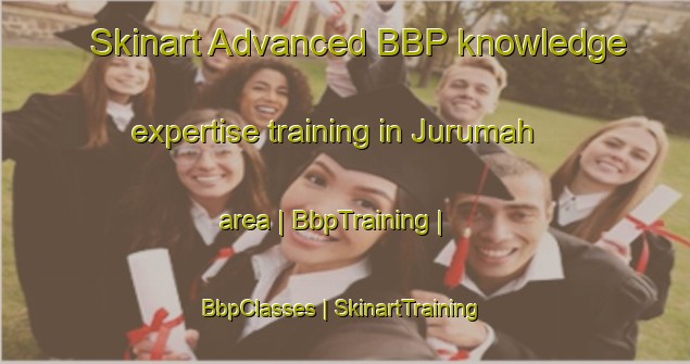Skinart Advanced BBP knowledge expertise training in Jurumah area | BbpTraining | BbpClasses | SkinartTraining-Saudi Arabia